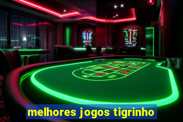 melhores jogos tigrinho